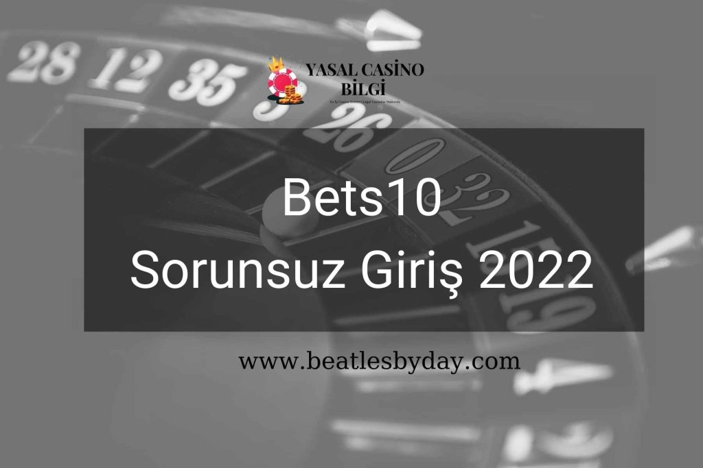 Bets10 Sorunsuz Giriş 2022