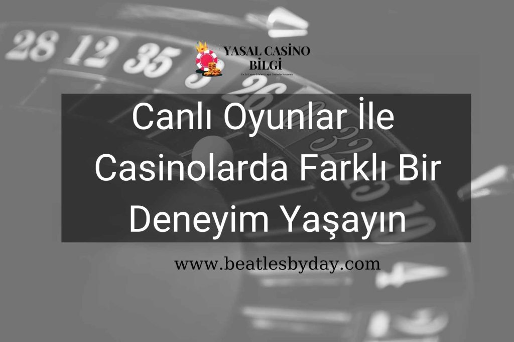 Canlı Oyunlar İle Casinolarda Farklı Bir Deneyim Yaşayın