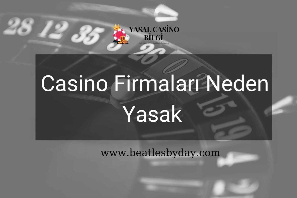 Casino Firmaları Neden Yasak