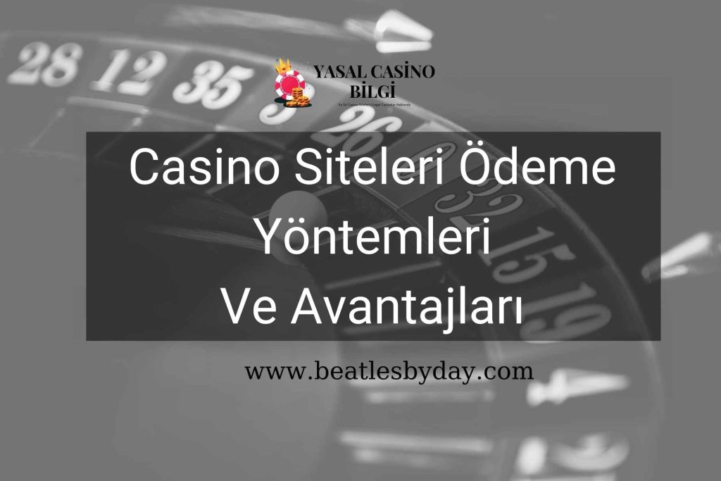 Casino Siteleri Ödeme Yöntemleri Ve Avantajları