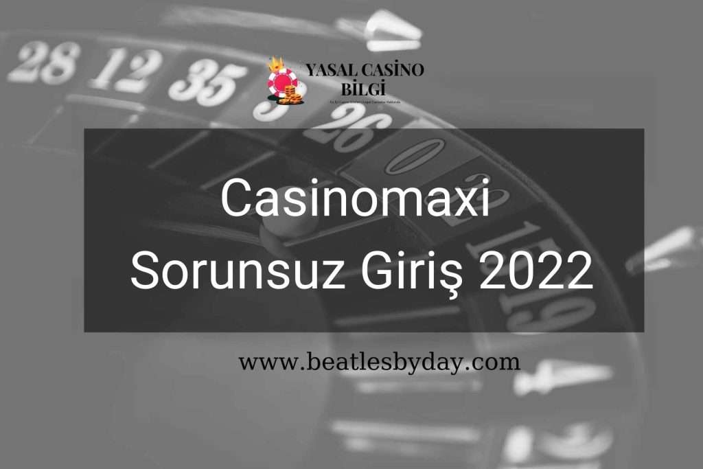 Casinomaxi Sorunsuz Giriş 2022