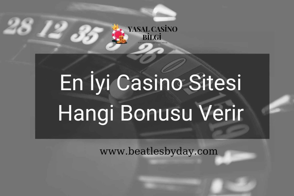 En İyi Casino Sitesi Hangi Bonusu Verir
