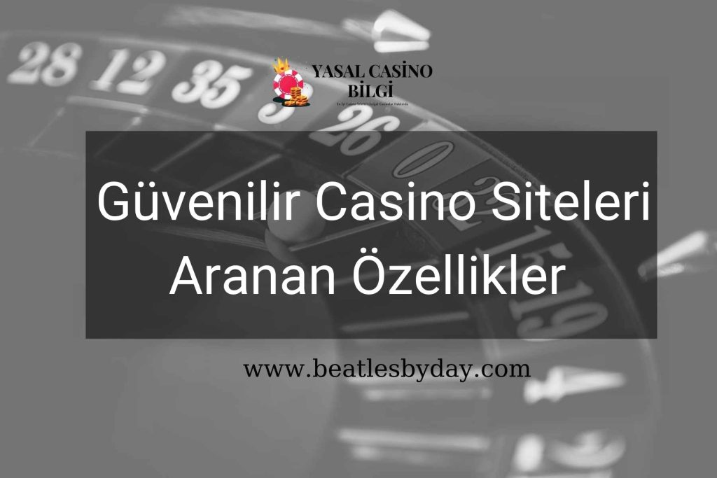 Güvenilir Casino Siteleri Aranan Özellikler