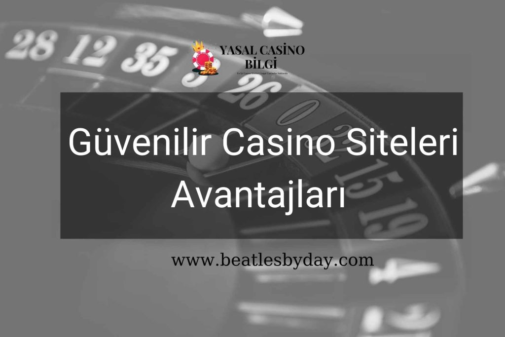 Güvenilir Casino Siteleri Avantajları