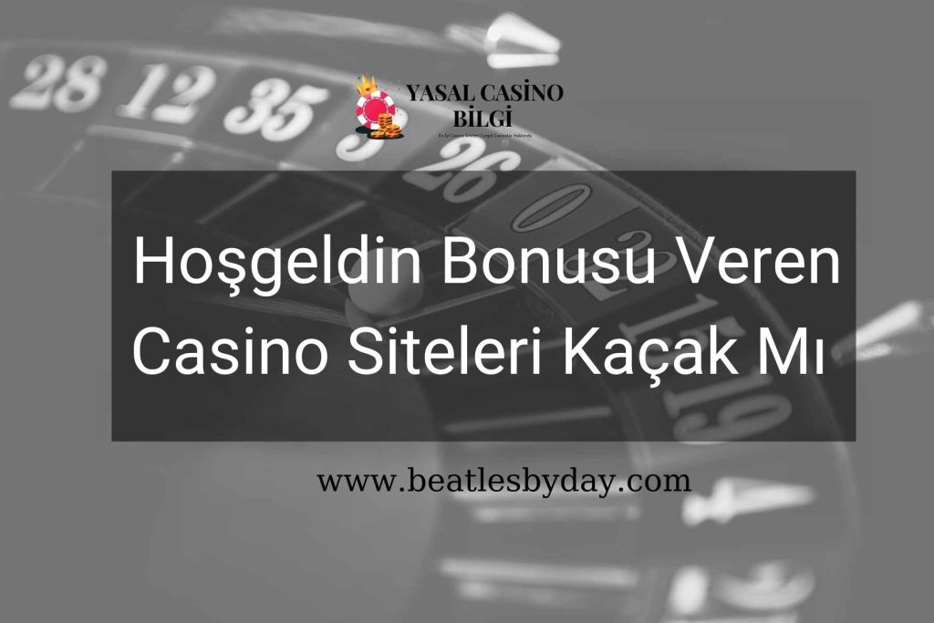 Hoşgeldin Bonusu Veren Casino Siteleri Kaçak Mı
