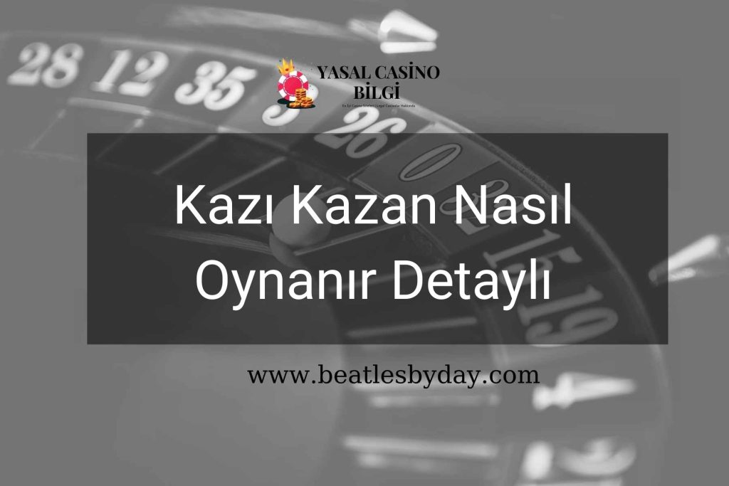 Kazı Kazan Nasıl Oynanır Detaylı