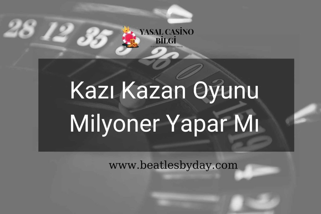 Kazı Kazan Oyunu Milyoner Yapar Mı