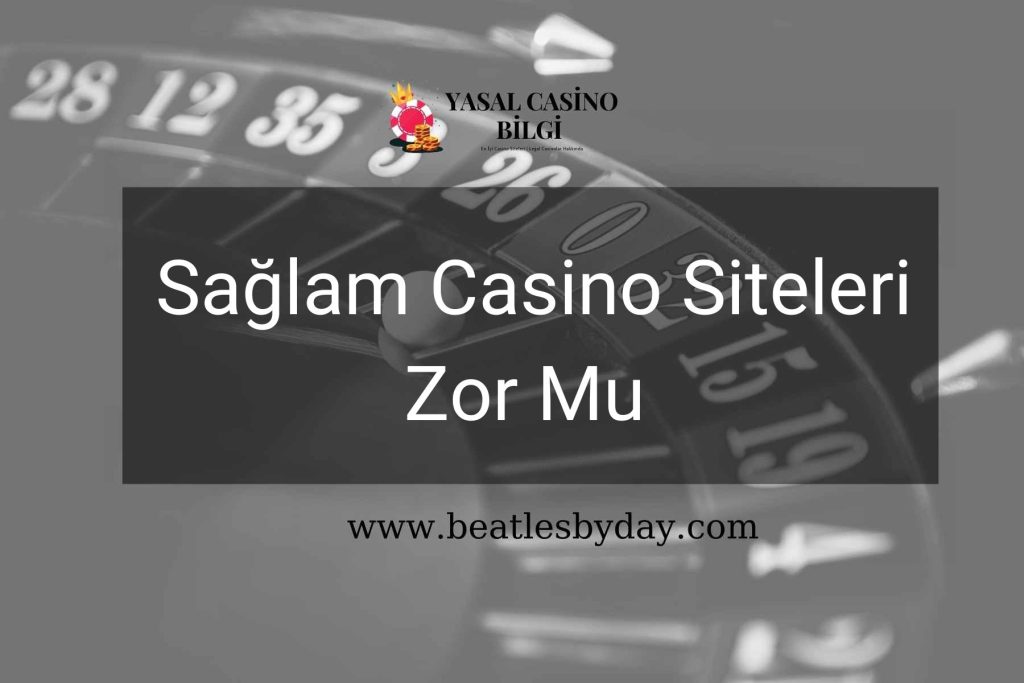 Sağlam Casino Siteleri Zor Mu