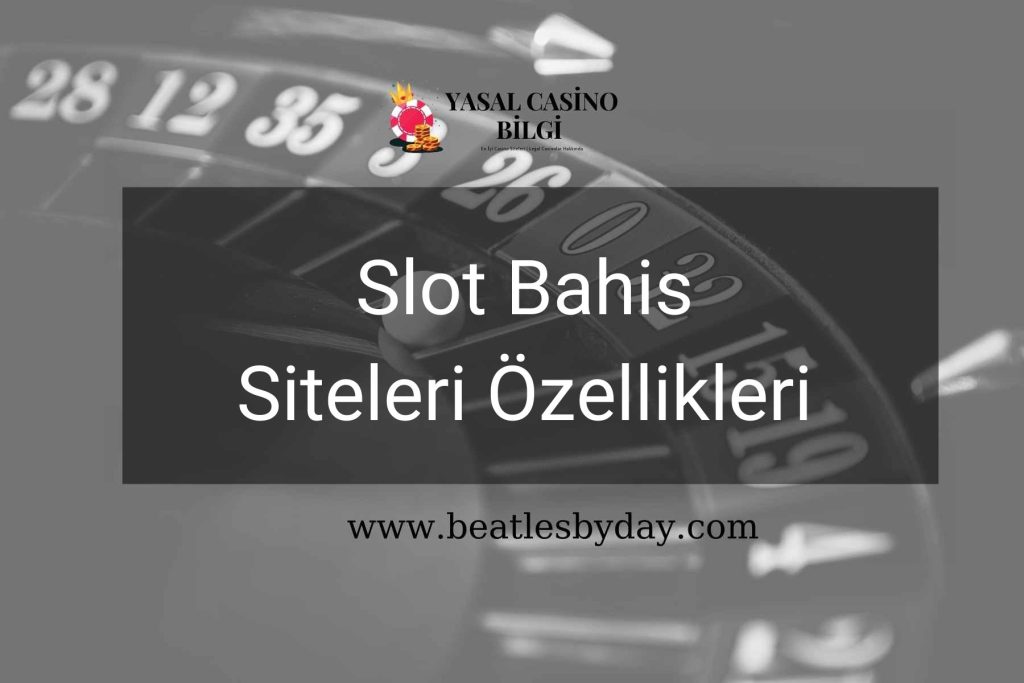 Slot Bahis Siteleri Özellikleri