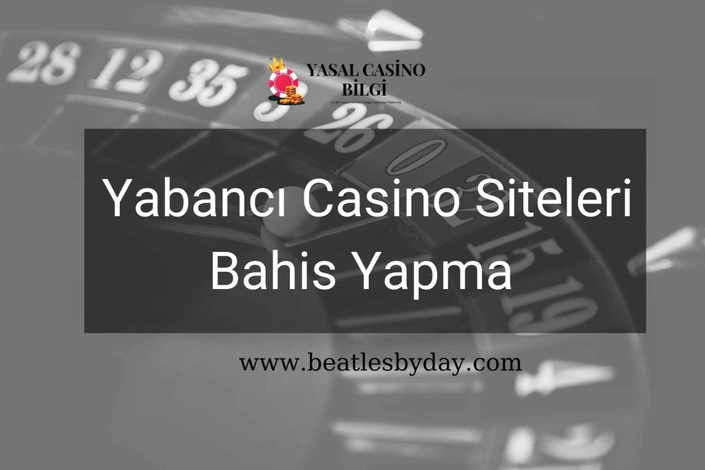 Yabancı Casino Siteleri Bahis Yapma