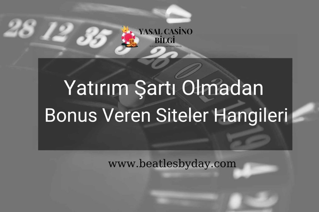 Yatırım Şartı Olmadan Bonus Veren Siteler Hangileri