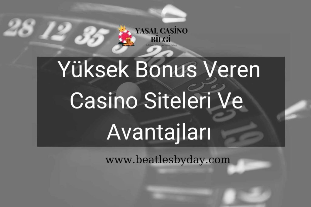 Yüksek Bonus Veren Casino Siteleri Ve Avantajları