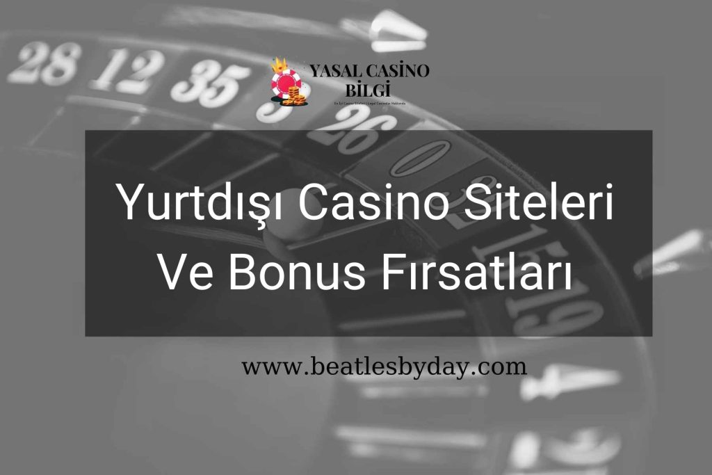 Yurtdışı Casino Siteleri Ve Bonus Fırsatları