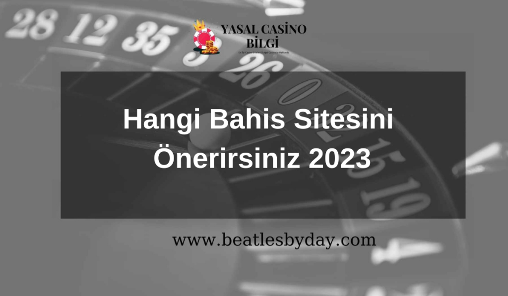 Hangi Bahis Sitesini Önerirsiniz 2023