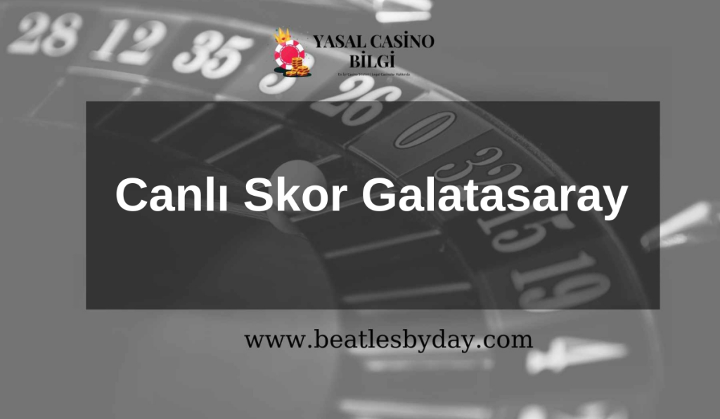 Canlı Skor Galatasaray