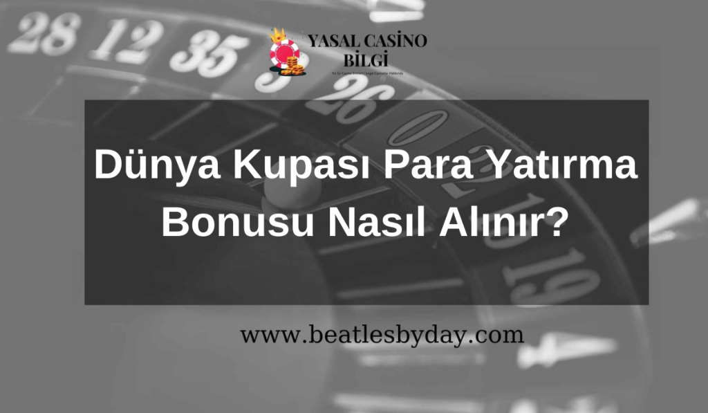 Dünya Kupası Para Yatırma Bonusu Nasıl Alınır?