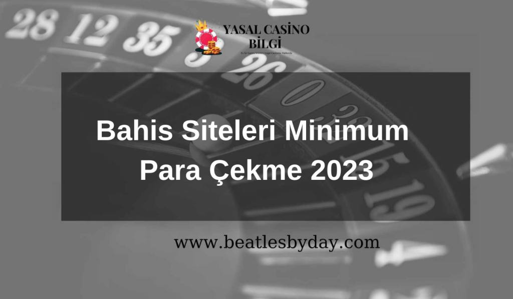 Bahis Siteleri Minimum Para Çekme 2023