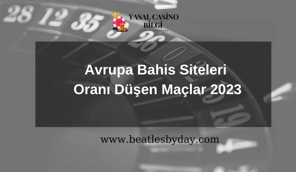 Avrupa Bahis Siteleri Oranı Düşen Maçlar 2023