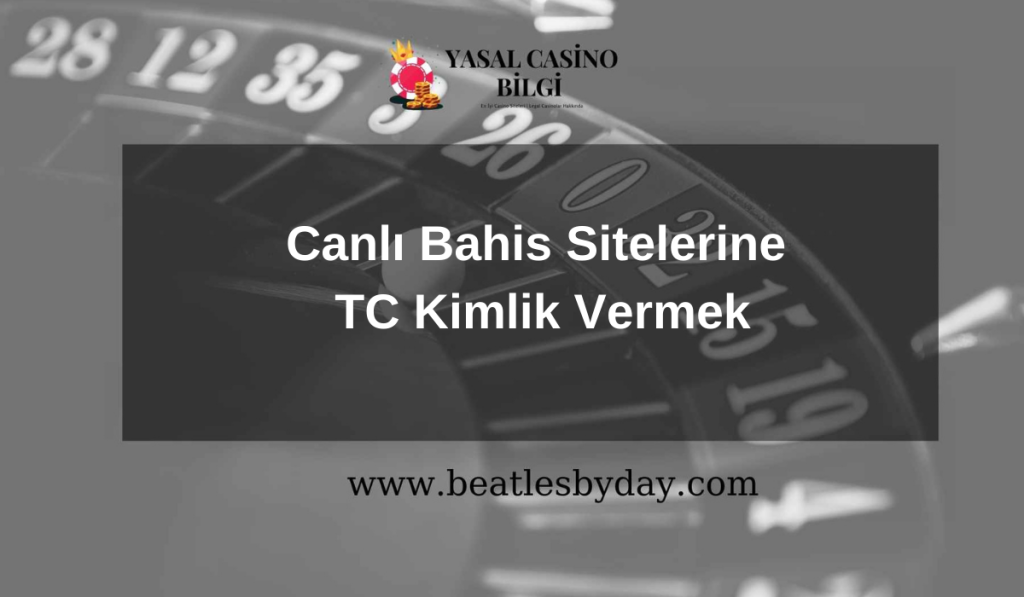 Canlı Bahis Sitelerine TC Kimlik Vermek