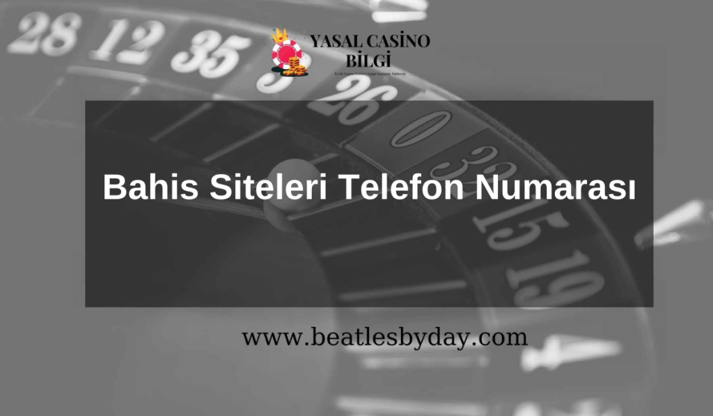 Bahis Siteleri Telefon Numarası