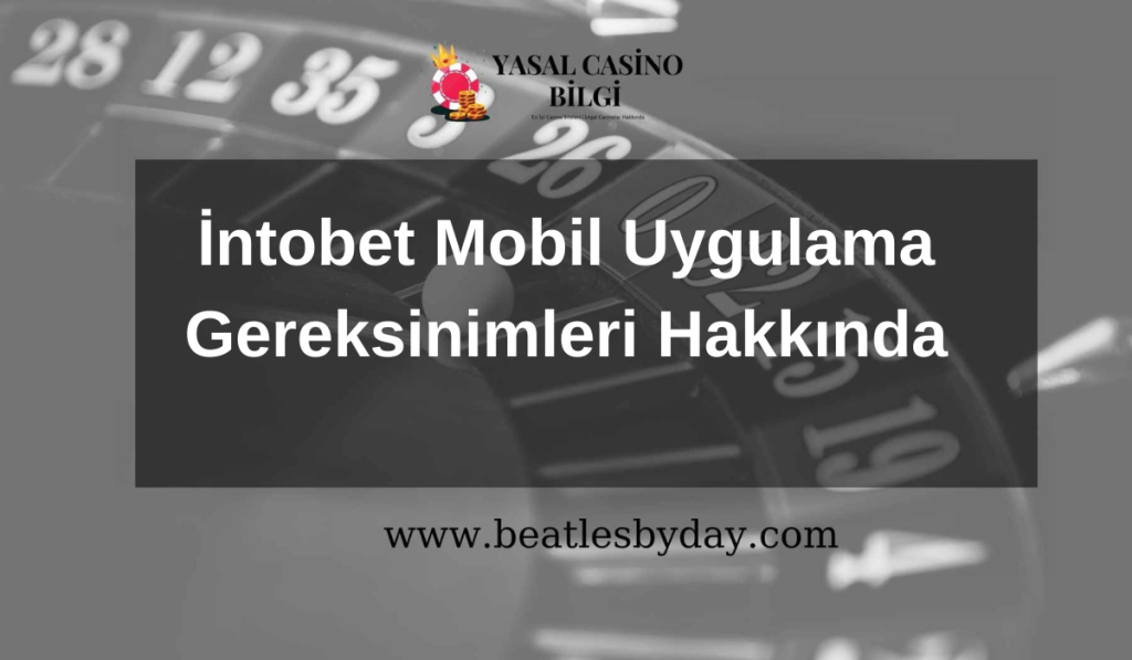 İntobet Mobil Uygulama Gereksinimleri Hakkında