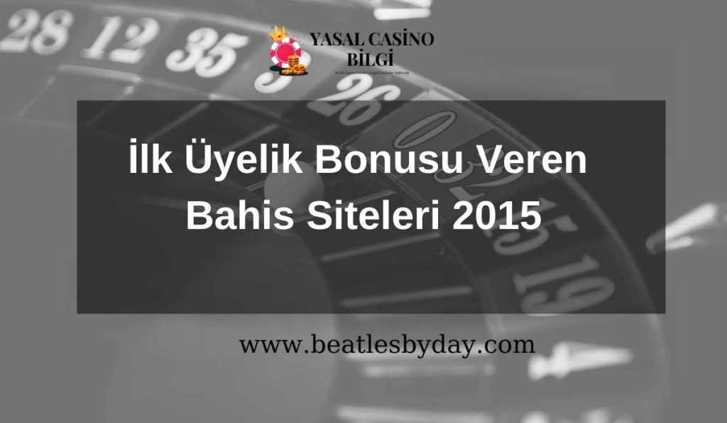 İlk Üyelik Bonusu Veren Bahis Siteleri 2015