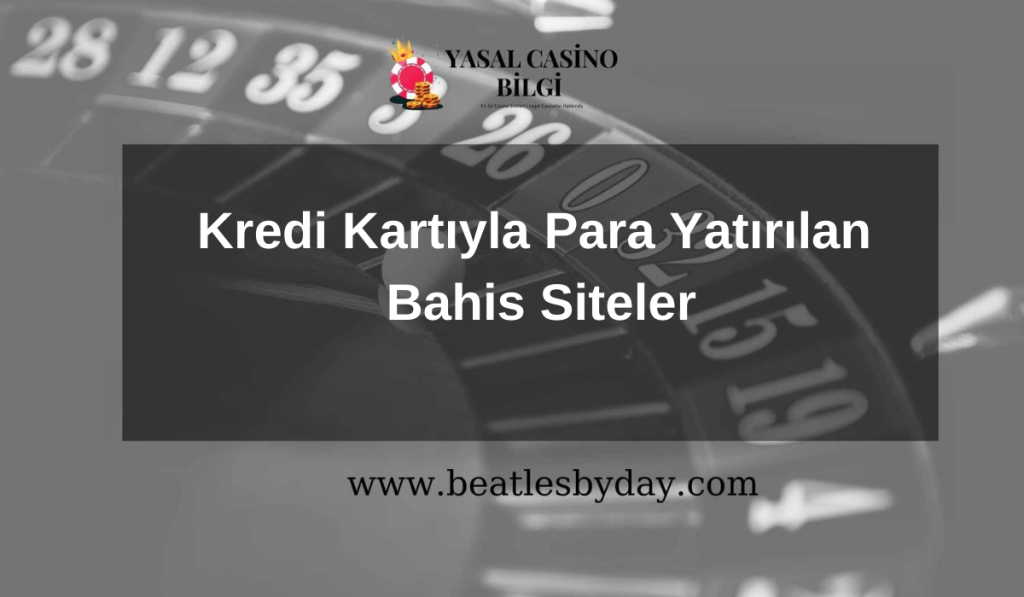 Kredi Kartıyla Para Yatırılan Bahis Siteler