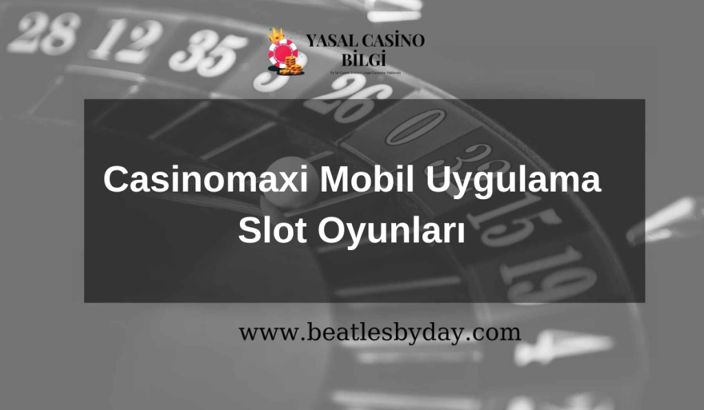 Casinomaxi Mobil Uygulama Slot Oyunları
