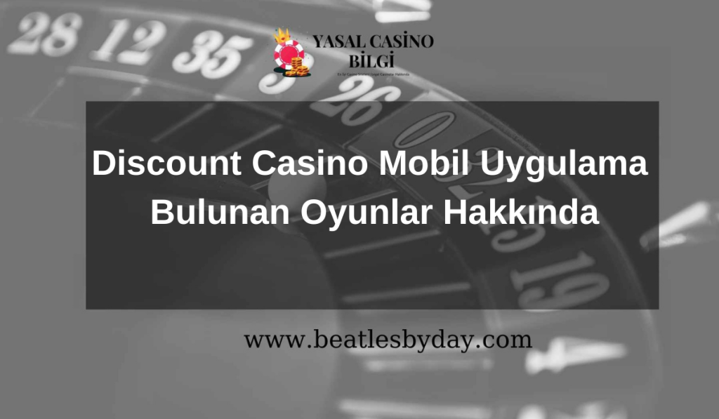 Discount Casino Mobil Uygulama Bulunan Oyunlar Hakkında