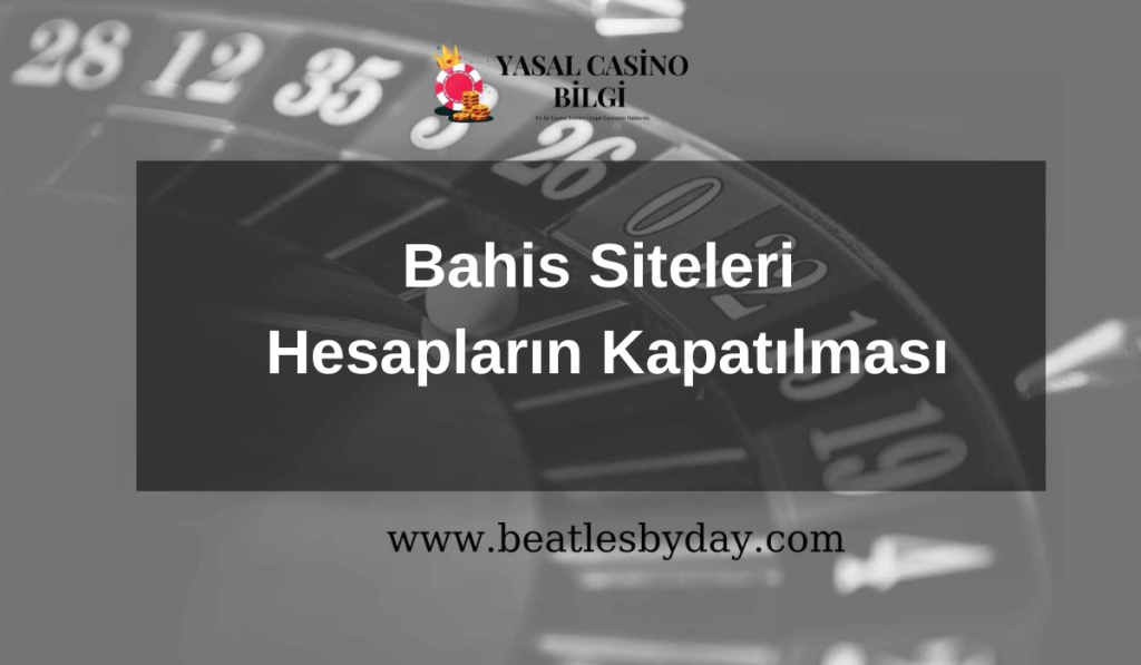 Bahis Siteleri Hesapların Kapatılması