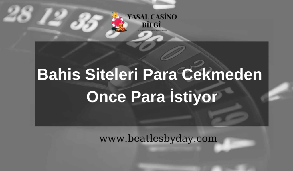 Bahis Siteleri Para Cekmeden Once Para İstiyor